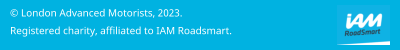 © London Advanced Motorists, 2023.  Registered charity, affiliated to IAM Roadsmart.