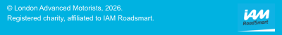 © London Advanced Motorists, 2026.  Registered charity, affiliated to IAM Roadsmart.